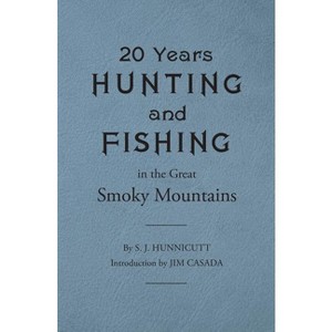 Twenty Years Hunting and Fishing in the Great Smoky Mountains - by  Samuel J Hunnicutt (Paperback) - 1 of 1