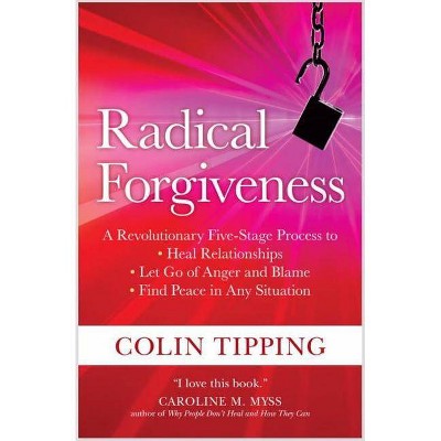 Radical Forgiveness - by  Colin Tipping (Paperback)