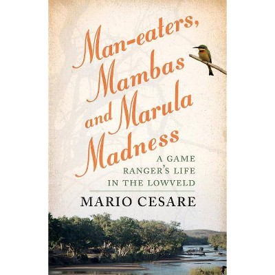 Man-eaters, Mambas and Marula Madness - by  Mario Cesare (Paperback)