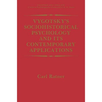 Vygotsky's Sociohistorical Psychology and Its Contemporary Applications - (Cognition and Language: A Psycholinguistics) by  Carl Ratner (Paperback)