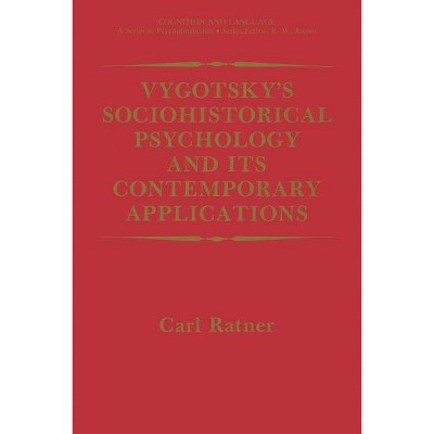 Vygotsky's Sociohistorical Psychology and Its Contemporary Applications - (Cognition and Language: A Psycholinguistics) by  Carl Ratner (Paperback)