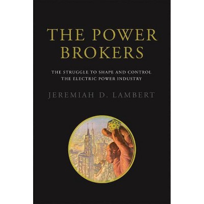 The Power Brokers - (Mit Press) by  Jeremiah D Lambert (Hardcover)