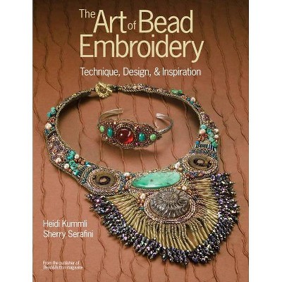 The Art of Bead Embroidery - by  Heidi Kummli & Sherry Serafini (Paperback)