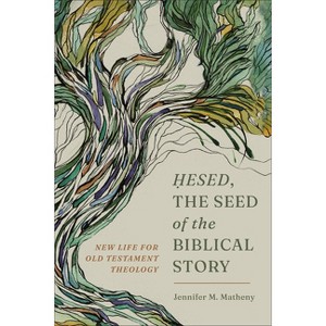 Hesed, the Seed of the Biblical Story - by  Jennifer M Matheny (Paperback) - 1 of 1