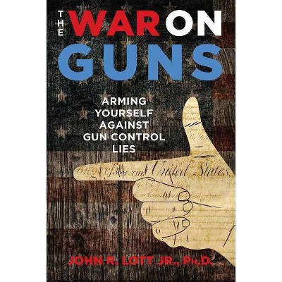 The War on Guns - by  John R Lott (Hardcover)