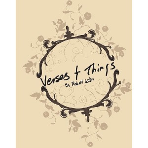 Verses and Things - by  Robert Willis (Paperback) - 1 of 1