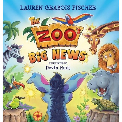 The Zoo's Big News - by  Lauren Grabois Fischer (Hardcover)