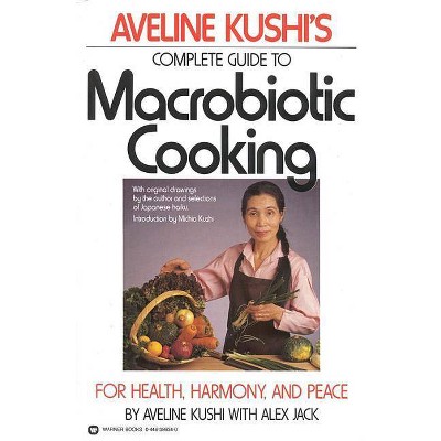 Aveline Kushi's Complete Guide to Macrobiotic Cooking - (Paperback)