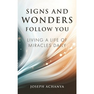 Signs and Wonders Follow You - by  Joseph Achanya (Paperback) - 1 of 1