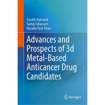 Advances and Prospects of 3-D Metal-Based Anticancer Drug Candidates - by  Farukh Arjmand & Sartaj Tabassum & Huzaifa Yasir Khan (Hardcover)