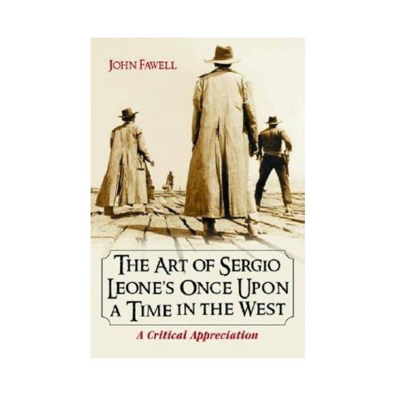 Art of Sergio Leone's Once Upon a Time in the West - by  John Fawell (Paperback), 1 of 2