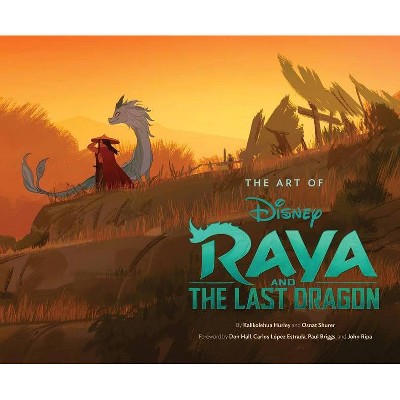 Art of Raya and the Last Dragon - (Disney X Chronicle Books) by  Kalikolehua Hurley & Osnat Shurer (Hardcover)