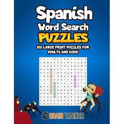 Spanish Word Search Puzzles - 100 Large Print Puzzles For Adults And Kids! - by  Brain Trainer (Paperback)