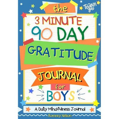 The 3 Minute, 90 Day Gratitude Journal for Boys - (Kids Gratitude Journal) by  Romney Nelson (Paperback)