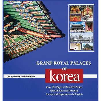 Grand Royal Palaces of Korea - by  Yeong-Hun Lee & Brian Wilson (Hardcover)