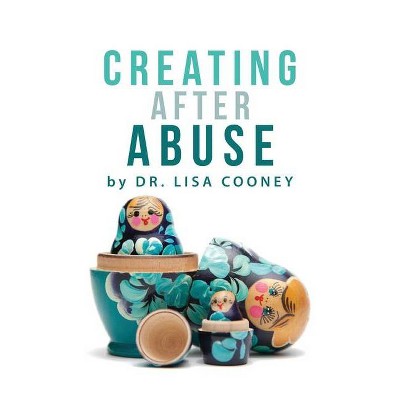 Creating After Abuse - by  Lisa Cooney (Paperback)