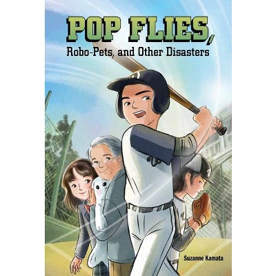 Pop Flies, Robo-Pets, and Other Disasters - by  Suzanne Kamata (Hardcover)