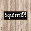 Slickblue Squirrel!? Text Sign, 3.5x10 Rustic Pine Wood Plaque, Hanging or Shelf Decor Sign, Multiple Colors - 3 of 3