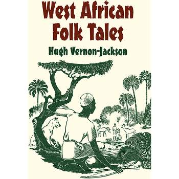 West African Folk Tales - (African American) by  Hugh Vernon-Jackson (Paperback)