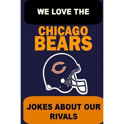 We Love the Chicago Bears - Jokes About Our Rivals - by  Ewan Flintwood (Paperback)