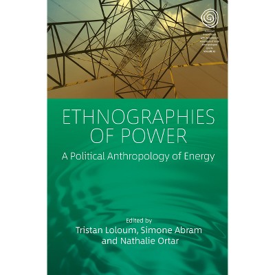 Ethnographies of Power - (Easa) by  Tristan Loloum & Simone Abram & Nathalie Ortar (Paperback)