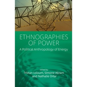 Ethnographies of Power - (Easa) by  Tristan Loloum & Simone Abram & Nathalie Ortar (Paperback) - 1 of 1