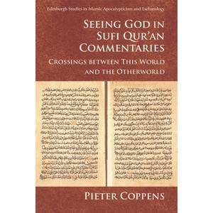 Seeing God in Sufi Qur'an Commentaries - (Edinburgh Studies in Islamic Apocalypticism and Eschatology) by  Pieter Coppens (Paperback) - 1 of 1