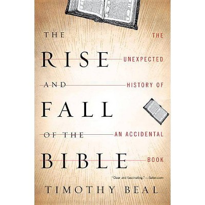 The Rise and Fall of the Bible - by  Timothy Beal (Paperback)