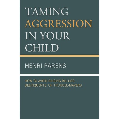 Taming Aggression in Your Child - by  Henri Parens (Paperback)