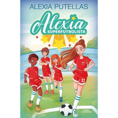 Alexia Y Las Promesas del Fútbol / Alexia and the Young Promising Soccer Players - by  Alexia Putellas (Hardcover)