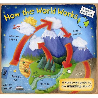 How the World Works - (Explore the Earth) by  Christian Dorion (Hardcover)