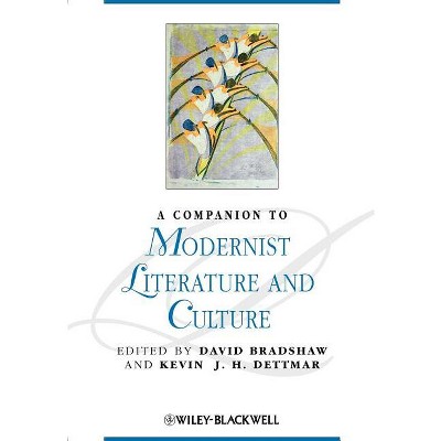 A Companion to Modernist Literature and Culture - (Blackwell Companions to Literature and Culture) by  David Bradshaw & Kevin J H Dettmar (Paperback)