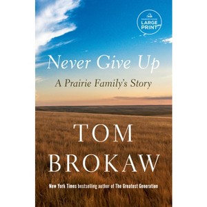 Never Give Up - Large Print by  Tom Brokaw (Paperback) - 1 of 1