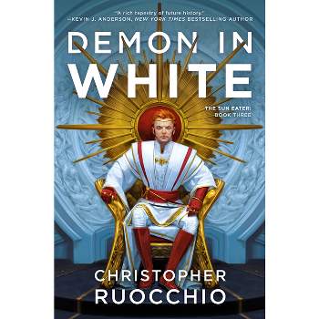 Demon in White - (Sun Eater) by  Christopher Ruocchio (Paperback)