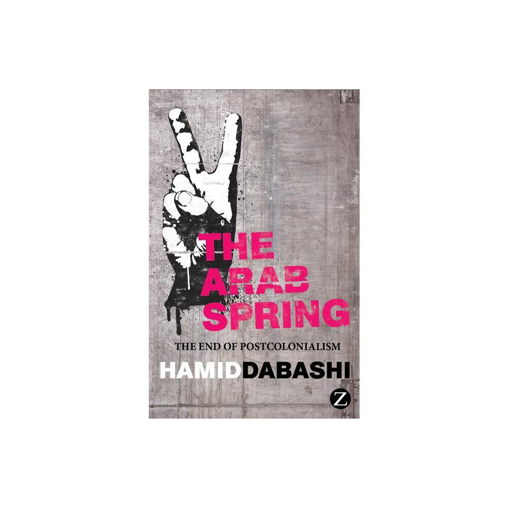 The Arab Spring - by Hamid Dabashi (Paperback)