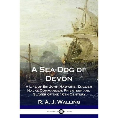 A Sea-Dog of Devon - by  R a J Walling (Paperback)
