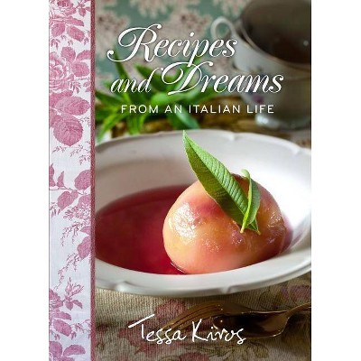 Recipes and Dreams from an Italian Life - by  Tessa Kiros (Hardcover)