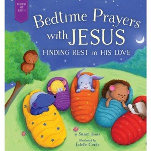 Bedtime Prayers with Jesus - (Forest of Faith Books) by  Susan Jones (Hardcover) - 1 of 1