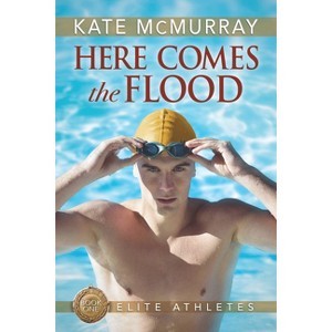 Here Comes the Flood - (Elite Athletes) by  Kate McMurray (Paperback) - 1 of 1