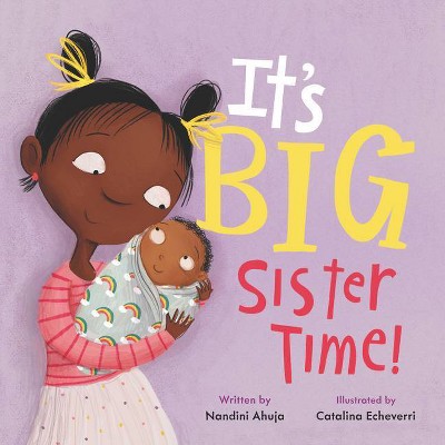 It's Big Sister Time! - (My Time) by Nandini Ahuja (Hardcover)