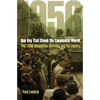 One Day That Shook the Communist World - by  Paul Lendvai (Hardcover)