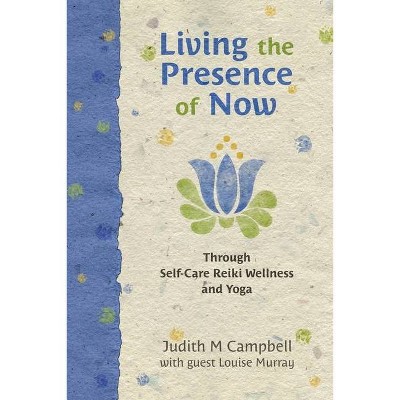 Living the Presence of Now - by  Judith M Campbell (Paperback)