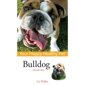 Bulldog - (Your Happy Healthy Pet Guides) 2nd Edition by  Liz Palika (Mixed Media Product) - 1 of 1