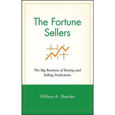 The Fortune Sellers - by  William a Sherden (Hardcover)