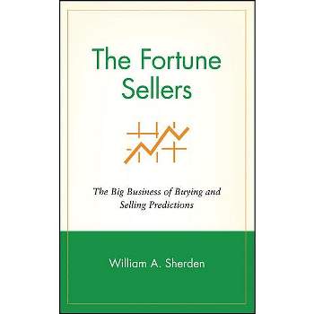 The Fortune Sellers - by  William a Sherden (Hardcover)