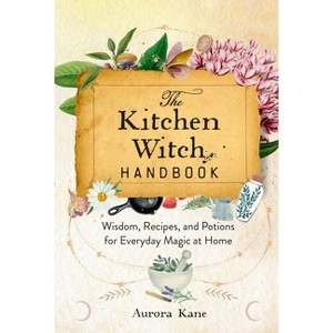 The Kitchen Witch Handbook - (Mystical Handbook) by  Aurora Kane (Hardcover) - 1 of 1