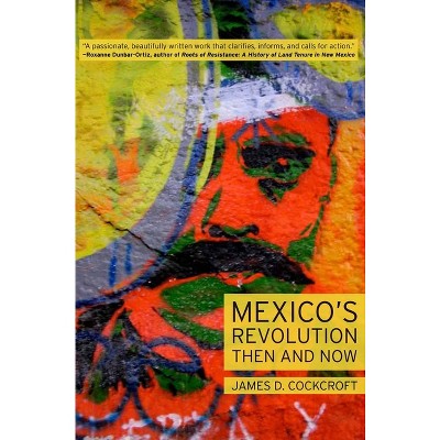 Mexico's Revolution Then and Now - by  James D Cockcroft (Paperback)