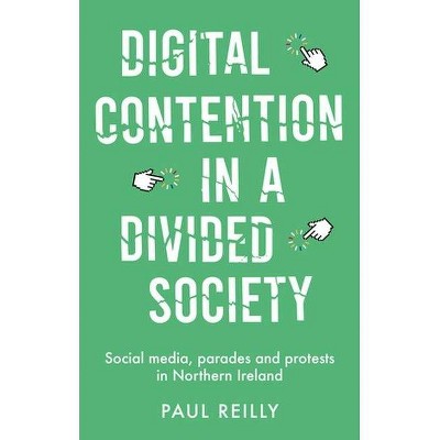 Digital Contention in a Divided Society - by  Paul Reilly (Hardcover)