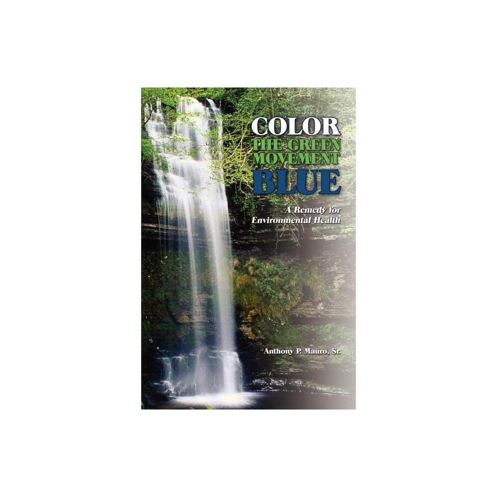 Color the Green Movement Blue - by Anthony P Mauro (Paperback)