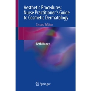Aesthetic Procedures: Nurse Practitioner's Guide to Cosmetic Dermatology - 2nd Edition by  Beth Haney (Paperback) - 1 of 1